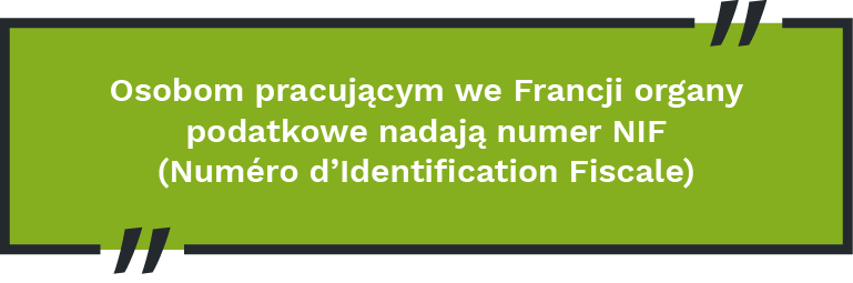 Osobom pracującym we Francji organy podatkowe nadają numer NIF (Numéro d’Identification Fiscale)