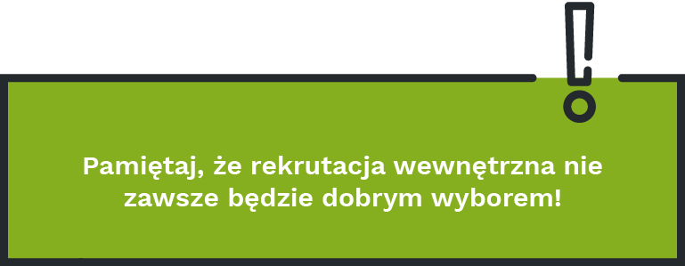 Pamiętaj, że rekrutacja wewnętrzna nie zawsze będzie dobrym wyborem!