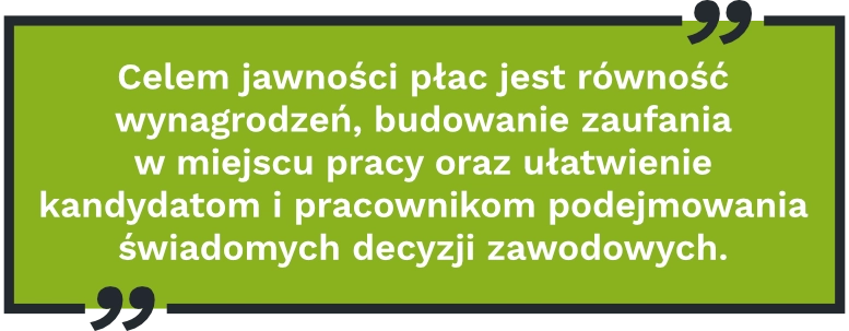 Celem jawności płac jest równość wynagrodzeń, budowanie zaufania w miejscu pracy oraz ułatwienie kandydatom i pracownikom podejmowania świadomych decyzji zawodowych.