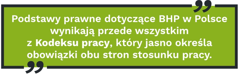 Bezpieczeństwo w pracy | Podstawy prawne dotyczące BHP w&nbsp;Polsce wynikają przede wszystkim z&nbsp;Kodeksu pracy, który jasno określa obowiązki obu stron stosunku pracy.