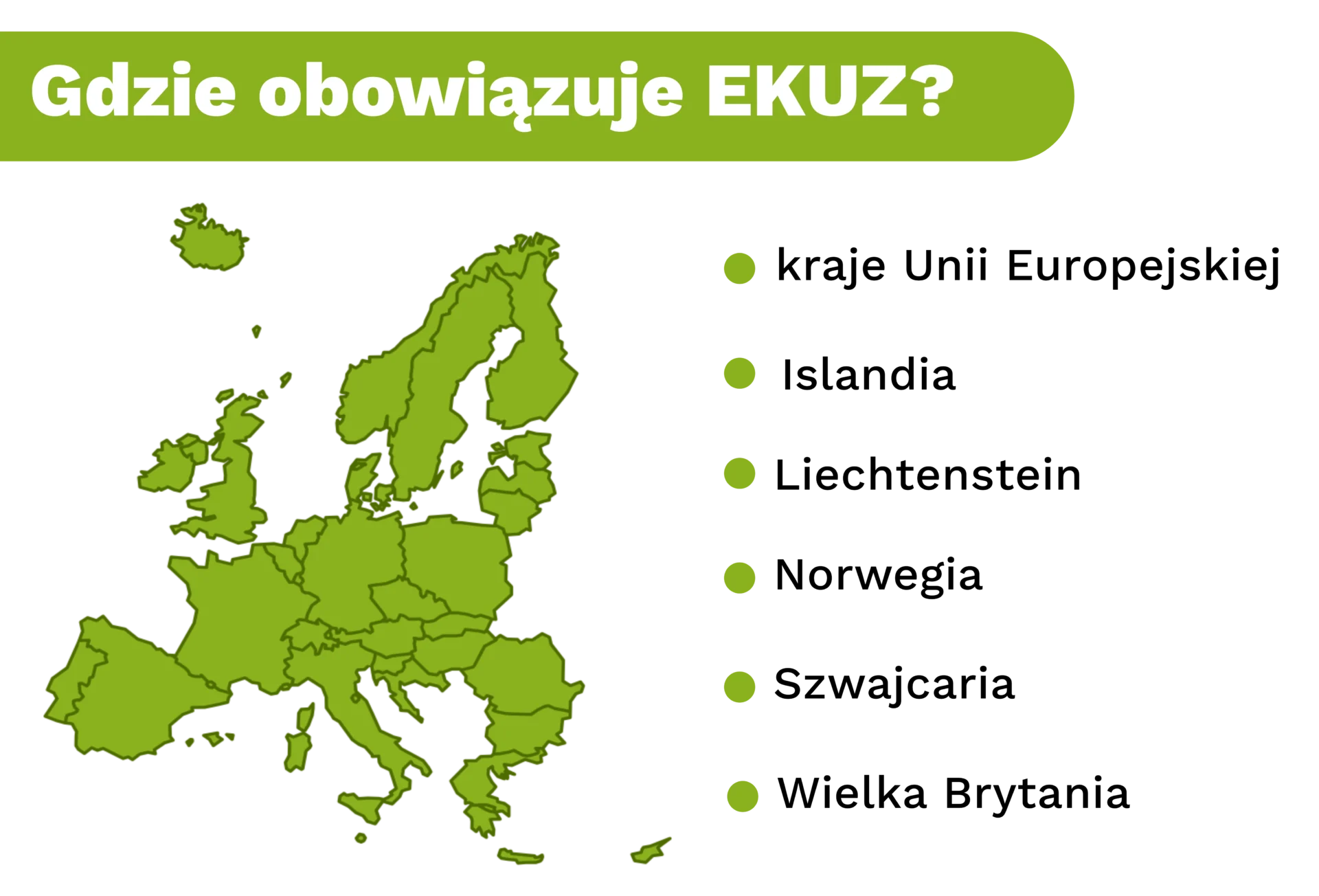 Gdzie obowiązuje EKUZ? [mapka Europy z zaznaczonymi krajami, w których obowiązuje EKUZ] [pod mapką wypunktowanie krajów] ·       kraje Unii Europejskiej ·       Islandia ·       Liechtenstein ·       Norwegia ·       Szwajcaria ·       Wielka Brytania