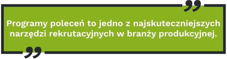 Programy poleceń to jedno z najskuteczniejszych narzędzi rekrutacyjnych w branży produkcyjnej.