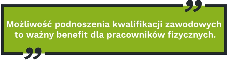 Możliwość podnoszenia kwalifikacji zawodowych to ważny benefit dla pracowników fizycznych.